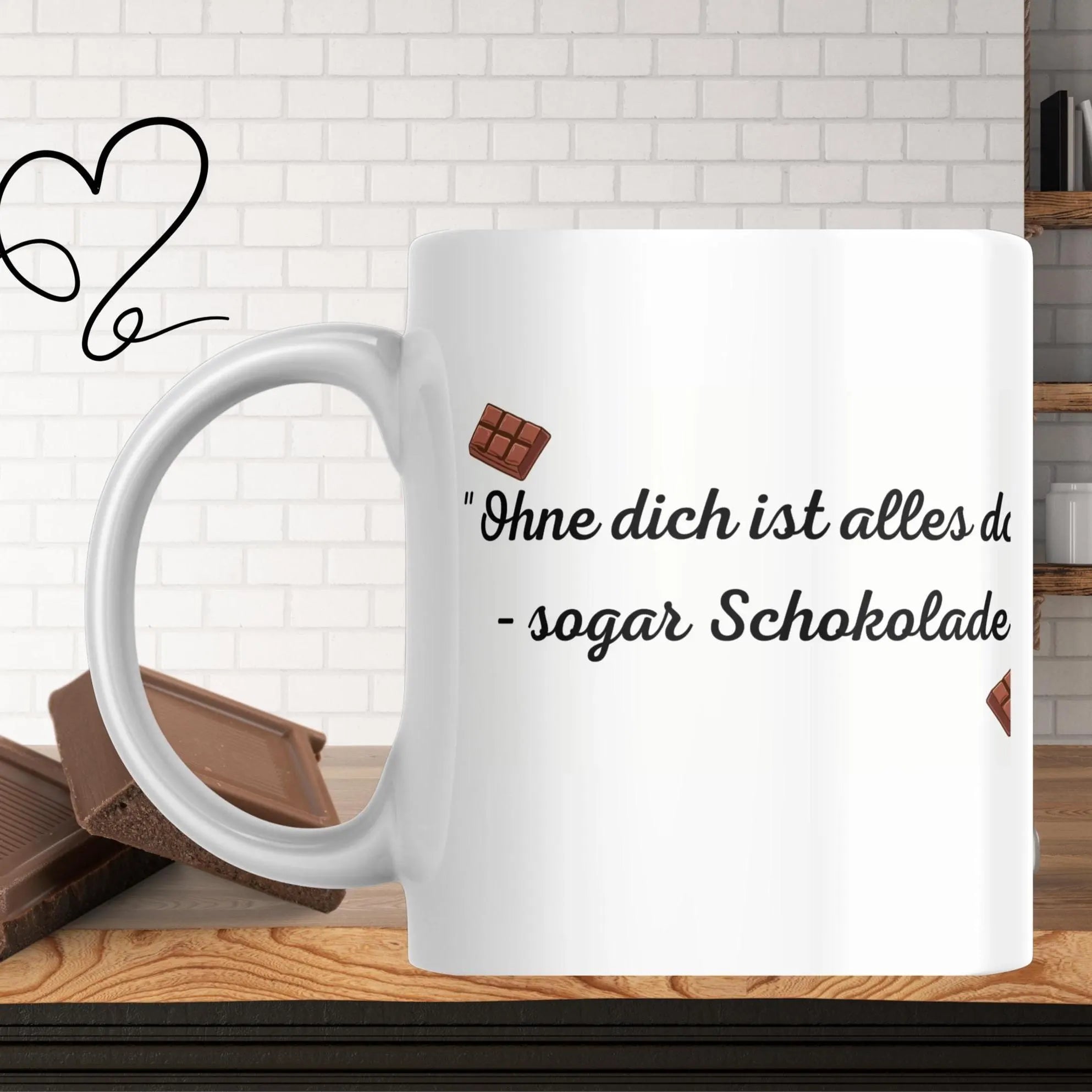 Lustige Tasse mit Spruch, - Ohne dich ist alles doof-sogar Schokolade -  Geschenk für Freund oder Freundin