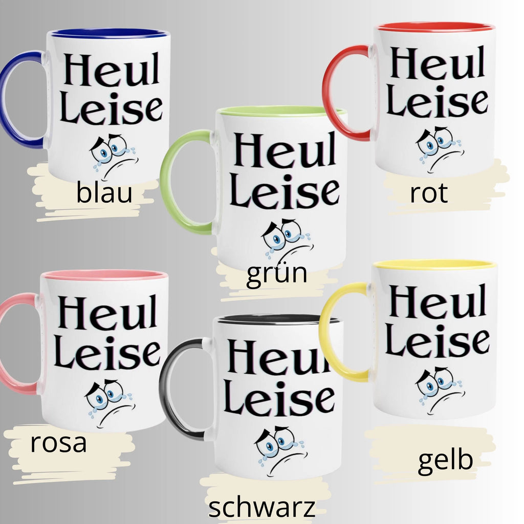 LustigeTasse mit Spruch Keramiktasse ,-Heul leise! , Geschenk für Sie Geschenkidee für Ihn, Tasse mit Farbe an der Innenseite unf Henkel